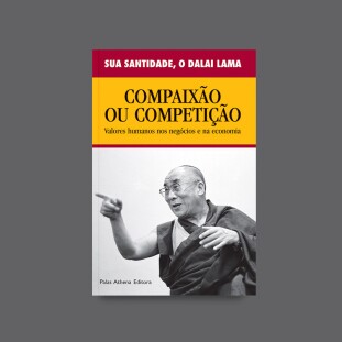 Compaixão ou Competição - valores humanos nos negócios e na economia