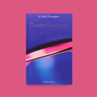 Oração Centrante  - Renovando uma antiga prática de oração cristã