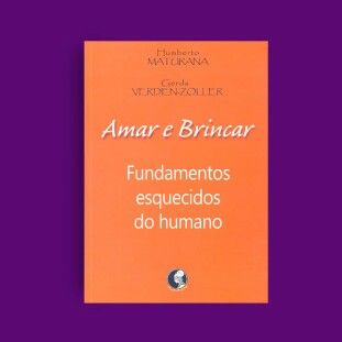 Amar e Brincar - Fundamentos esquecidos do humano