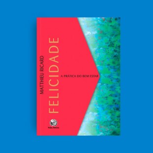 Felicidade - A prática do bem estar